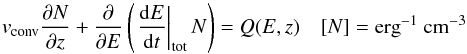 Mathematical equation: \begin{equation} v_{\rm{conv}}\frac{\partial N}{\partial z} + \frac{\partial}{\partial E} \left(\left.\frac{{\rm d}E}{{\rm d}t}\right|_{\rm{tot}}N\right) = Q(E,z) \quad [N] = \rm{erg}^{-1}~ \rm{cm}^{-3} \label{eq:transport_equation} \end{equation}