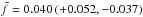 Mathematical equation: \hbox{$\bar{f}=0.040\,(+0.052, - 0.037)$}