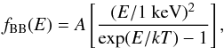 Mathematical equation: \begin{equation} \label{eqn:bb} f_\text{BB}(E) = A \left[\frac{(E/1\text{ keV})^2}{\exp(E/kT)-1}\right] , \end{equation}