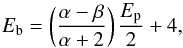 Mathematical equation: \begin{equation} \label{eqn:bandeb} E_\text{b}=\left(\frac{\alpha-\beta}{\alpha+2}\right) \frac{E_\text{p}}{2} + 4 , \end{equation}