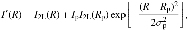 Mathematical equation: \begin{equation} I'(R) = I_{\mathrm{2L}}(R) + I_{\rm p} I_{\mathrm{2L}}(R_{\rm p})\exp\left[-\frac{(R-R_{\rm p})^2}{2\sigma_{\rm p}^2} \right], \end{equation}