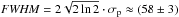 Mathematical equation: \hbox{${\it FWHM}=2\sqrt{2\ln 2}\cdot \sigma_{\rm p}\approx (58 \pm 3)$}