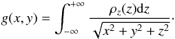 Mathematical equation: \begin{equation} g(x,y) = \int^{+\infty}_{-\infty} \frac{\rho_z (z){\rm d}z}{\sqrt{x^2+y^2+z^2}}\cdot \end{equation}