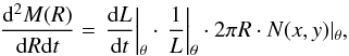 Mathematical equation: \begin{equation} \label{eq:d2MdRdt} \frac{{\rm d}^2M(R)}{{\rm d}R{\rm d}t} = \left. \frac{{\rm d}L}{{\rm d}t} \right|_\theta \cdot \left. \frac{1}{L} \right|_\theta \cdot 2 \pi R \cdot N(x,y)|_\theta, \end{equation}