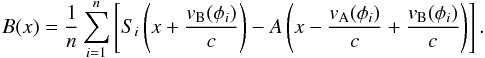 Mathematical equation: \begin{eqnarray*} B(x)=\frac{1}{n}\sum_{i=1}^{n}\left[S_{i}\left(x+\frac{v_{\rm B}(\phi_{i})}{c}\right)-A\left(x-\frac{v_{\rm A}(\phi_{i})}{c}+\frac{v_{\rm B}(\phi_{i})}{c}\right)\right]. \end{eqnarray*}