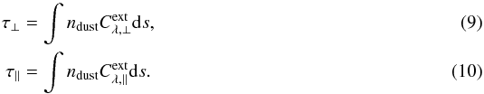 Mathematical equation: \begin{eqnarray} \tau_\perp&=&\int n_\mathrm{dust}C^\mathrm{ext}_{\lambda,\perp} \mathrm{d}s,\label{eqn:tau_1}\\ \tau_\parallel&=&\int n_\mathrm{dust}C^\mathrm{ext}_{\lambda,\parallel} \mathrm{d}s.\label{eqn:tau_2} \end{eqnarray}