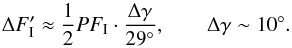 Mathematical equation: \begin{equation} \Delta F'_\mathrm{I}\approx \frac{1}{2}PF_\mathrm{I}\cdot\frac{\Delta\gamma}{29^\circ}, \qquad \Delta\gamma\sim10^\circ. \end{equation}