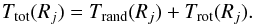 Mathematical equation: \begin{equation} T_{\rm tot}(R_j) = T_{\rm rand}(R_j) + T_{\rm rot}(R_j). \end{equation}