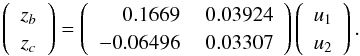 Mathematical equation: \begin{equation} \left(\begin{array}{c} z_b\\ z_c \end{array}\right)= \left(\begin{array}{rrr} 0.1669 & \ 0.03924 \\ -0.06496 & \ 0.03307 \\ \end{array}\right) \left(\begin{array}{c} u_1\\ u_2 \end{array}\right) . \label{eq.lape} \end{equation}