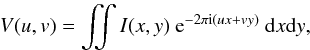 Mathematical equation: \begin{eqnarray} \label{eq:visibility} V(u,v)= \iint I(x,y)~{\rm e}^{-2 \pi {\rm i}(ux+vy)}~{\rm d}x {\rm d}y, \end{eqnarray}