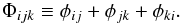 Mathematical equation: \begin{eqnarray} \Phi_{ijk}\equiv\phi_{ij}+\phi_{jk}+\phi_{ki}. \end{eqnarray}