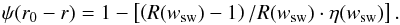 Mathematical equation: \begin{eqnarray} \label{eq:rr} \psi(r_0-r) = 1 - \left[\left(R(w_{\rm sw})-1\right)/R(w_{\rm sw})\cdot \eta(w_{\rm sw})\right]. \end{eqnarray}