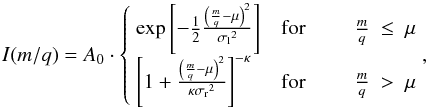 Mathematical equation: \begin{equation} \label{eq:model} I(m/q) = A_0 \cdot \begin{cases} \ \exp{\left[-\frac{1}{2}\frac{\left(\frac{m}{q} - \mu\right)^2}{{\sigma_{\rm l}}^2}\right]} & \text{for} \hphantom{Hallo} \frac{m}{q}\ \leq \ \mu \\ \ \left[ 1+\frac{\left(\frac{m}{q}-\mu\right)^2}{\kappa{\sigma_{\rm r}}^2} \right]^{-\kappa} & \text{for} \hphantom{Hallo} \frac{m}{q}\ > \ \mu \end{cases} , \end{equation}