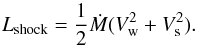 Mathematical equation: \begin{equation} L_{\rm shock} = \frac{1}{2}\dot{M}(V_{\rm w}^2 + V_{\rm s}^2). \label{eqn:lshock} \end{equation}