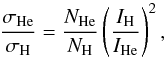 Mathematical equation: \begin{equation} \frac{\sigma_{\rm He}} {\sigma_{\rm H}} = \frac{N_{\rm He}} {N_{\rm H}} \left(\frac{I_{\rm H}}{I_{\rm He}}\right)^{2}, \end{equation}