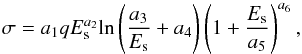 Mathematical equation: \begin{equation} \sigma = a_{1} q E_{\rm s}^{a_{2}} {\rm ln}\left( \frac{a_{3}}{E_{\rm s}} + a_{4} \right) \left( 1 + \frac{E_{\rm s}}{a_{5}} \right)^{a_{6}}, \end{equation}