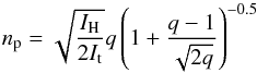 Mathematical equation: \begin{equation} n_{\rm p} = \sqrt{\frac{I_{\rm H}}{2 I_{\rm t}}} q \left( 1 + \frac{q-1}{\sqrt{2q}} \right)^{-0.5} \end{equation}