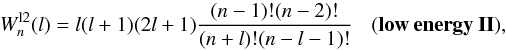 Mathematical equation: \begin{equation} W^{\rm l2}_{n}(l) = l(l+1)(2l + 1) \frac{(n-1)!(n-2)!} {(n+l)!(n-l-1)!} \:\:\:\: \bf(low \: energy \: II), \end{equation}