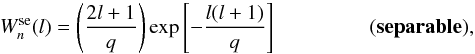 Mathematical equation: \begin{equation} W^{\rm se}_{n}(l) = \left(\frac{2l+1}{q}\right) {\rm exp}\left[-\frac{l(l+1)}{q}\right] \:\:\:\:\:\:\:\:\:\:\:\:\:\:\:\:\:\:\:\: \bf(separable), \end{equation}