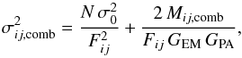 Mathematical equation: \begin{equation} \label{variance_emccd_combined} \sigma_{ij,\mathrm{comb}}^2=\frac{N\,\sigma_0^2}{F_{ij}^2}+\frac{2\, M_{ij,\mathrm{comb}}}{F_{ij}\,G_{\mathrm{EM}}\,G_{\mathrm{PA}}}, \end{equation}