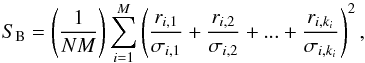 Mathematical equation: \begin{equation} \label{eq:sb_index} S_{\rm B}=\left(\frac{1}{NM}\right)\sum_{i=1}^M\left(\frac{r_{i,1}}{\sigma_{i,1}}+\frac{r_{i,2}}{\sigma_{i,2}}+...+\frac{r_{i,k_i}}{\sigma_{i,k_i}}\right)^2, \end{equation}
