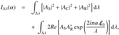 Mathematical equation: \begin{eqnarray} I_{\Delta\lambda}(\vec{\alpha}) &=& \int_{\Delta\lambda} \left[\vert A_{\rm S} \vert ^{2} + \vert A_{\rm C}\vert ^{2} + \vert A_{\rm R}\vert ^{2} \right]{\rm d}\lambda \nonumber \\[2mm] &&+~ \int_{\Delta\lambda} 2Re \left[ A_{\rm S}A_{\rm R}^{*}\exp\left( \frac{2 i \pi \vec{\alpha} . \vec{\xi}_{0}}{\lambda}\right)\right]{\rm d}\lambda , \label{Im_SCC_poly} \end{eqnarray}
