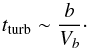 Mathematical equation: \begin{equation} t_{\rm turb}\sim \frac{b}{V_b} \cdot \end{equation}