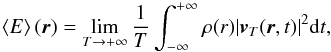 Mathematical equation: \begin{equation} \left \langle E \right \rangle(\vec{r}) =\lim_{T\rightarrow +\infty}\frac{1}{T} \int_{-\infty}^{+\infty} \rho(r) |\vec{v}_T(\vec{r},t)|^2 \mathrm{d} t , \label{mean wave energy} \end{equation}