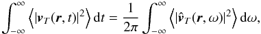 Mathematical equation: \begin{equation} \int_{-\infty}^{\infty}\left \langle |\vec{v}_T(\vec{r},t)|^2 \right \rangle \mathrm{d} t = \frac{1}{2 \pi} \int_{-\infty}^{\infty} \left \langle |\hat{\vec{v}}_T(\vec{r},\omega)|^2 \right \rangle \mathrm{d} \omega , \label{plancherel} \end{equation}