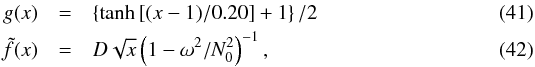 Mathematical equation: \begin{eqnarray} g(x)&=&\left\{\tanh\left[(x-1)/0.20\right]+1\right\}/2\\ \tilde{f}(x)&=&D \sqrt{x} \left(1-\omega^2/N_0^2\right)^{-1} , \end{eqnarray}