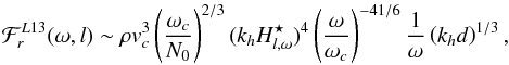Mathematical equation: \begin{eqnarray} \mathcal{F}_r^{L13}(\omega,l) \sim\rho {v}_c^3 \left(\frac{\omega_c}{N_0}\right)^{2/3} (k_{h} H^{\star}_{l,\omega})^4 \left(\frac{\omega}{\omega_c} \right)^{-41/6} \frac{1}{\omega} \left(k_{h} d\right)^{1/3} , \end{eqnarray}