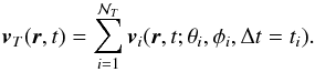 Mathematical equation: \begin{equation} \vec{v}_T(\vec{r},t)=\sum_{i=1}^{\mathcal{N}_T} \vec{v}_i(\vec{r},t;\theta_i,\phi_i,\Delta t=t_i) .\label{trunc velocity} \end{equation}