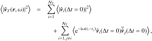 Mathematical equation: \begin{eqnarray} \left \langle | \hat{\vec{v}}_T (\vec{r},\omega) |^2 \right \rangle &=& \sum_{i=1}^{\mathcal{N}_{T}}\left\langle \left|\hat{\vec{v}}_i(\Delta t=0)\right|^2\right \rangle \nonumber \\ &&\quad+\sum_{i=1,j\ne i}^{\mathcal{N}_{T}}\left\langle {\rm e}^{-{\rm i}\omega (t_i-t_j)}\hat{\vec{v}}_i(\Delta t=0)\overline{\hat{\vec{v}}}_j(\Delta t=0)\right \rangle , \label{v_T ensemble} \end{eqnarray}