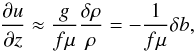 Mathematical equation: \appendix \setcounter{section}{1} \begin{equation} \frac{\partial u}{\partial z} \approx \frac{g }{f \mu}\frac{\delta \rho}{\rho}=-\frac{1}{f\mu} \delta b , \label{vent_zonal} \end{equation}