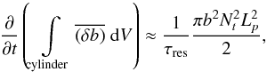 Mathematical equation: \appendix \setcounter{section}{1} \begin{equation} \frac{\partial }{\partial t} \left(\int \limits_{\rm cylinder} \overline{(\delta b)}\hspace{0.1cm} \mathrm{d}V\right)\approx \frac{1}{\tau_{\rm res}} \frac{\pi b^2 N_t^2 L_{p}^2}{2} , \end{equation}