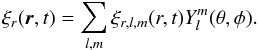 Mathematical equation: \appendix \setcounter{section}{2} \begin{equation} \xi_r(\vec{r},t)=\sum_{l,m} \xi_{r,l,m}(r,t) Y_l^m(\theta,\phi ). \label{xi_r serie} \end{equation}