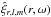 Mathematical equation: \hbox{$\hat{\xi}_{r,l,m}(r,\omega)$}
