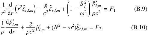 Mathematical equation: \appendix \setcounter{section}{2} \begin{eqnarray} &&\frac{1}{r^2}\frac{{\rm d}}{{\rm d}r} \left( r^2 \hat{\xi}_{r,l,m} \right) - \frac{g}{c^2} \hat{\xi}_{r,l,m} + \left(1-\frac{S_l^2}{\omega^2}\right) \frac{\hat{p}^\prime_{l,m}}{\rho c^2} =F_1\label{eq F1}\\ &&\frac{1}{\rho} \frac{ {\rm d} \hat{p}^\prime_{l,m}}{{\rm d} r} + \frac{g}{\rho c^2} \hat{p}^\prime_{l,m} + (N^2-\omega^2) \hat{\xi}_{r,l,m} =F_2 \label{eq F2} . \end{eqnarray}
