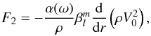 Mathematical equation: \appendix \setcounter{section}{2} \begin{eqnarray} F_2=-\frac{\alpha(\omega)}{\rho} \beta_l^m\frac{{\rm d}}{{\rm d} r} \left( \rho V_0^2 \right) , \label{F_2 expression} \end{eqnarray}