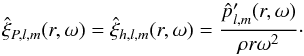 Mathematical equation: \appendix \setcounter{section}{2} \begin{equation} \hat{\xi}_{P,l,m}(r,\omega)=\hat{\xi}_{h,l,m}(r,\omega)=\frac{\hat{p}_{l,m}^\prime(r,\omega)}{\rho r \omega^2} \cdot \label{xi_h vs p} \end{equation}