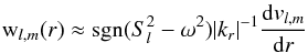Mathematical equation: \appendix \setcounter{section}{2} \begin{eqnarray} \mathrm{w}_{l,m}(r)\approx\mathrm{sgn}(S_l^2-\omega^2) |k_{r}|^{-1} \frac{{\rm d} {v}_{l,m}}{{\rm d}r} \label{w_par_v} \end{eqnarray}