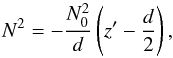 Mathematical equation: \appendix \setcounter{section}{2} \begin{equation} N^2=-\frac{N_0^2}{d}\left(z^\prime - \frac{{d}}{2} \right) , \label{def N^2} \end{equation}