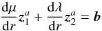 Mathematical equation: \appendix \setcounter{section}{2} \begin{equation} \frac{{\rm d} \mu}{{\rm d}r} \vec{z}_1^a+\frac{{\rm d} \lambda}{{\rm d}r} \vec{z}_2^a=\vec{b} \end{equation}