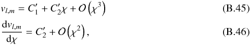 Mathematical equation: \appendix \setcounter{section}{2} \begin{eqnarray} &&v_{l,m} =C_1^\prime+C_2^\prime \chi+\mathcal{O}\left(\chi^3\right) \label{taylor expansion}\\ &&\frac{{\rm d} v_{l,m}}{{\rm d} \chi} =C_2^\prime+\mathcal{O}\left(\chi^2\right) , \end{eqnarray}