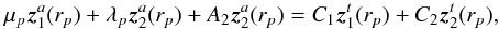 Mathematical equation: \appendix \setcounter{section}{2} \begin{equation} \mu_{p} \vec{z}_1^a(r_{p})+\lambda_{p} \vec{z}_2^a(r_{p})+A_2\vec{z}_2^a(r_{p})=C_1 \vec{z}_1^t(r_{p})+C_2\vec{z}_2^t(r_{p}) , \label{continuity system at r_b} \end{equation}