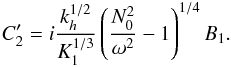 Mathematical equation: \appendix \setcounter{section}{2} \begin{eqnarray} C_2^\prime=i \frac{k_{h}^{1/2}}{K_1^{1/3}}\left( \frac{N_0^2}{\omega^2}-1\right)^{1/4} B_1 . \label{C_2 prime sharp} \end{eqnarray}