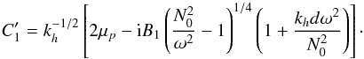 Mathematical equation: \appendix \setcounter{section}{2} \begin{equation} C_1^\prime=k_{h}^{-1/2}\left[2\mu_{p}-{\rm i}B_1\left( \frac{N_0^2}{\omega^2}-1\right)^{1/4}\left( 1+\frac{k_{h} d \omega^2}{N_0^2}\right)\right] \cdot \label{C_1 prime sharp} \end{equation}