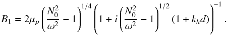 Mathematical equation: \appendix \setcounter{section}{2} \begin{equation} B_1=2\mu_{p}\left(\frac{N_0^2}{\omega^2}-1 \right)^{1/4}\left( 1+i\left(\frac{N_0^2}{\omega^2}-1 \right)^{1/2}(1+k_{h}d)\right)^{-1} . \end{equation}