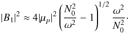 Mathematical equation: \appendix \setcounter{section}{2} \begin{equation} |B_1|^2\approx 4|\mu_{p}|^2\left(\frac{N_0^2}{\omega^2}-1\right)^{1/2}\frac{\omega^2}{N_0^2} \cdot \label{modulus B_1 sharp} \end{equation}