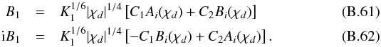 Mathematical equation: \appendix \setcounter{section}{2} \begin{eqnarray} B_1&=&K_1^{1/6}|\chi_d|^{1/4}\left[C_1 A_i(\chi_d)+C_2 B_i(\chi_d)\right]\label{B_r)}\\ {\rm i}B_1&=&K_1^{1/6}|\chi_d|^{1/4}\left[-C_1 B_i(\chi_d)+C_2 A_i(\chi_d)\right] . \label{B_h} \end{eqnarray}